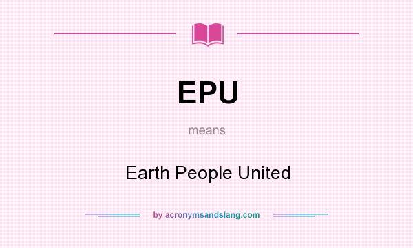 What does EPU mean? It stands for Earth People United