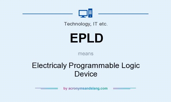 What does EPLD mean? It stands for Electricaly Programmable Logic Device