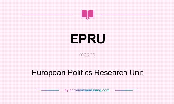 What does EPRU mean? It stands for European Politics Research Unit