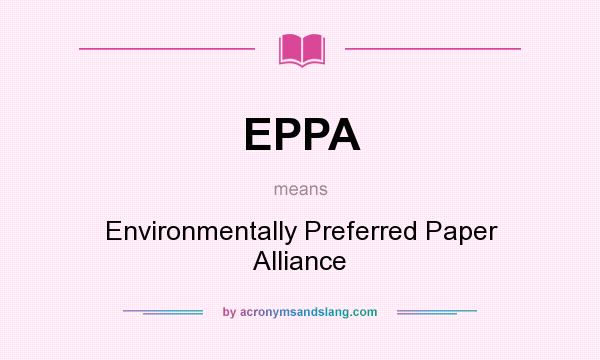 What does EPPA mean? It stands for Environmentally Preferred Paper Alliance