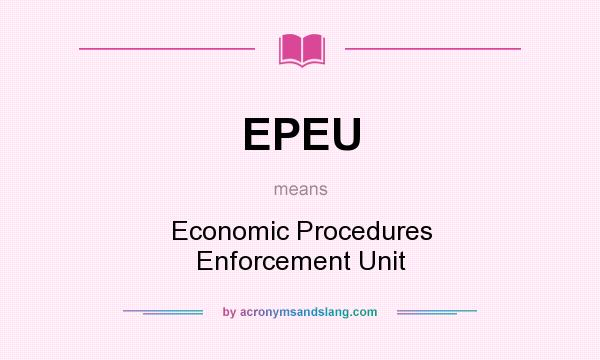 What does EPEU mean? It stands for Economic Procedures Enforcement Unit