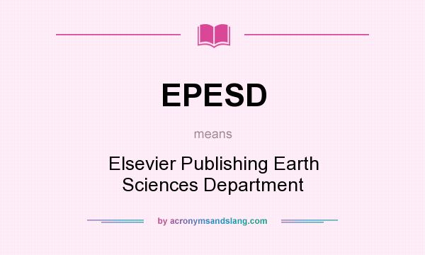 What does EPESD mean? It stands for Elsevier Publishing Earth Sciences Department