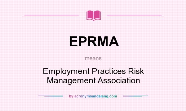 What does EPRMA mean? It stands for Employment Practices Risk Management Association