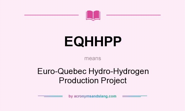 What does EQHHPP mean? It stands for Euro-Quebec Hydro-Hydrogen Production Project