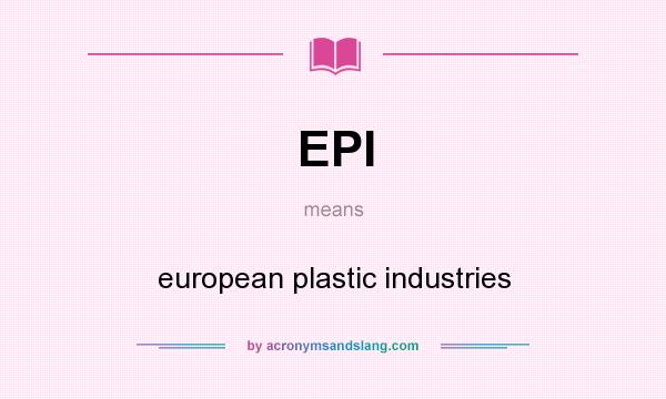 What does EPI mean? It stands for european plastic industries