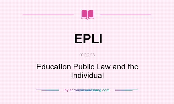What does EPLI mean? It stands for Education Public Law and the Individual