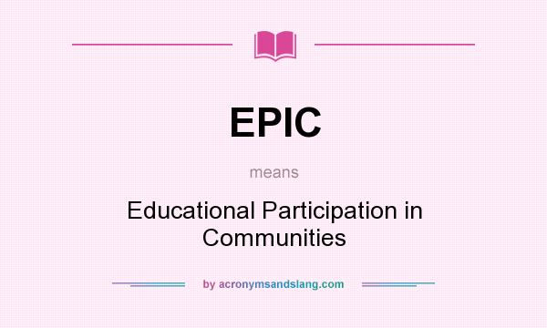 What does EPIC mean? It stands for Educational Participation in Communities