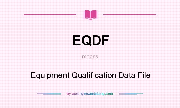 What does EQDF mean? It stands for Equipment Qualification Data File