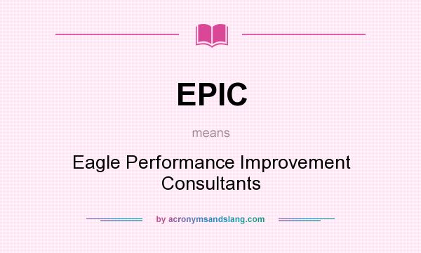 What does EPIC mean? It stands for Eagle Performance Improvement Consultants