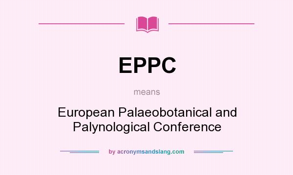 What does EPPC mean? It stands for European Palaeobotanical and Palynological Conference