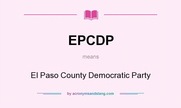 What does EPCDP mean? It stands for El Paso County Democratic Party