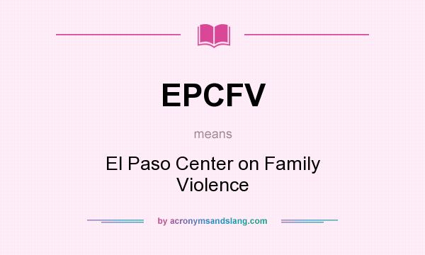 What does EPCFV mean? It stands for El Paso Center on Family Violence