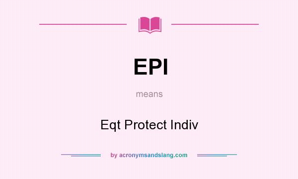 What does EPI mean? It stands for Eqt Protect Indiv