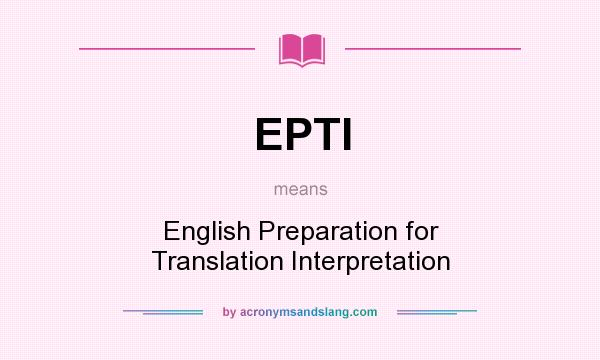 What does EPTI mean? It stands for English Preparation for Translation Interpretation