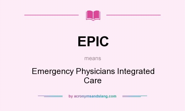 What does EPIC mean? It stands for Emergency Physicians Integrated Care