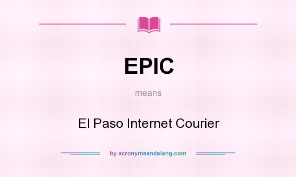 What does EPIC mean? It stands for El Paso Internet Courier