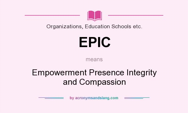 What does EPIC mean? It stands for Empowerment Presence Integrity and Compassion