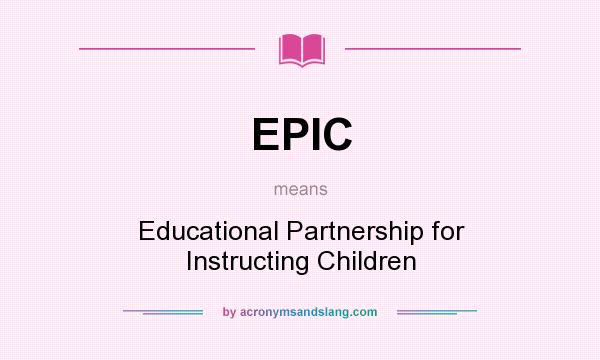 What does EPIC mean? It stands for Educational Partnership for Instructing Children