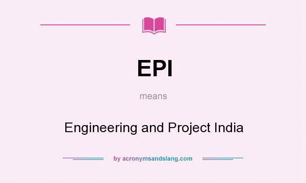 What does EPI mean? It stands for Engineering and Project India