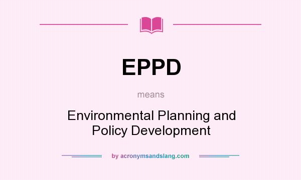 What does EPPD mean? It stands for Environmental Planning and Policy Development