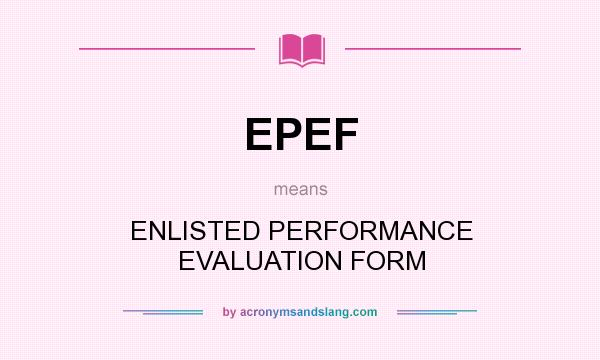 What does EPEF mean? It stands for ENLISTED PERFORMANCE EVALUATION FORM