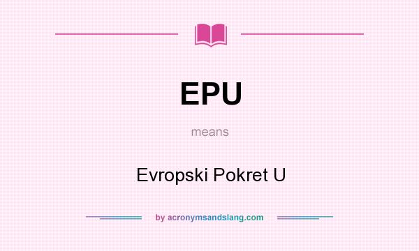 What does EPU mean? It stands for Evropski Pokret U