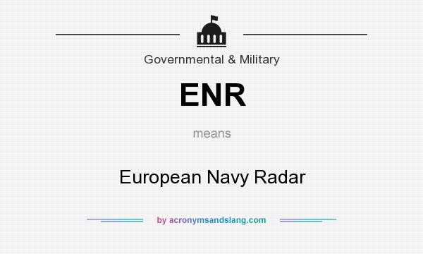What does ENR mean? It stands for European Navy Radar