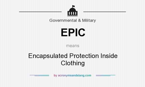 What does EPIC mean? It stands for Encapsulated Protection Inside Clothing