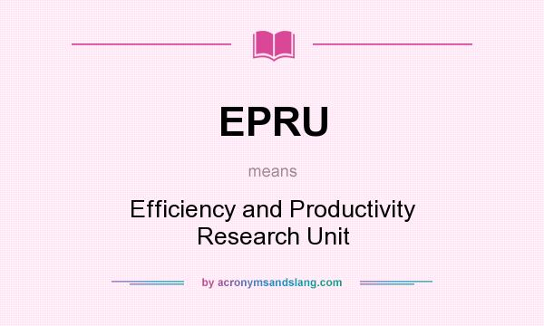 What does EPRU mean? It stands for Efficiency and Productivity Research Unit