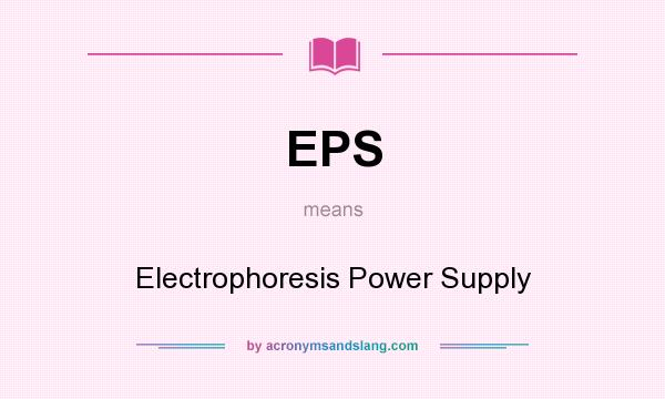 What does EPS mean? It stands for Electrophoresis Power Supply