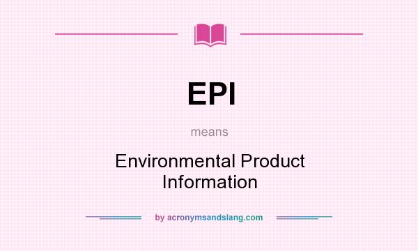 What does EPI mean? It stands for Environmental Product Information