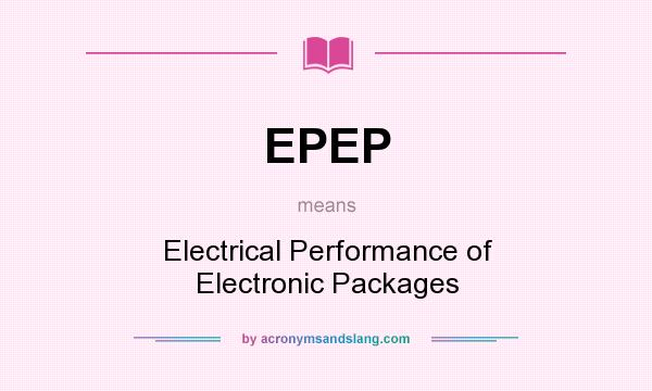 What does EPEP mean? It stands for Electrical Performance of Electronic Packages