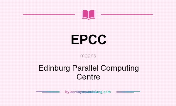 What does EPCC mean? It stands for Edinburg Parallel Computing Centre