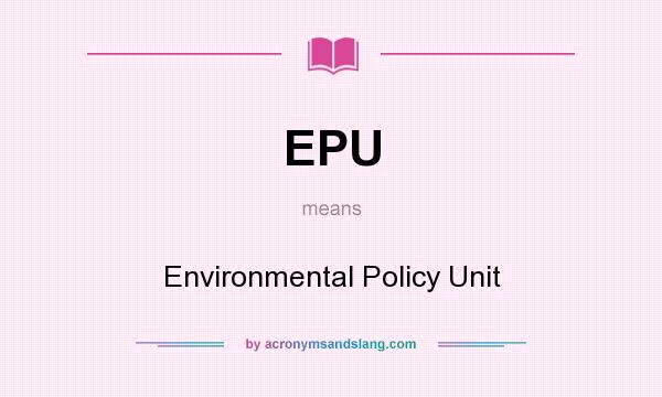 What does EPU mean? It stands for Environmental Policy Unit