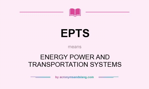 What does EPTS mean? It stands for ENERGY POWER AND TRANSPORTATION SYSTEMS