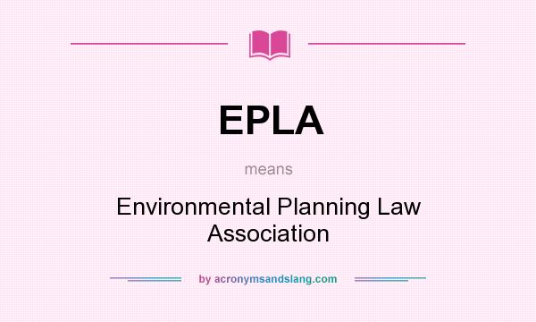 What does EPLA mean? It stands for Environmental Planning Law Association