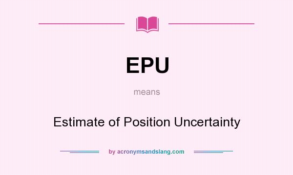 What does EPU mean? It stands for Estimate of Position Uncertainty
