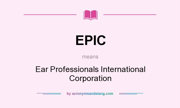 What does EPIC mean? It stands for Ear Professionals International Corporation