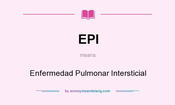 What does EPI mean? It stands for Enfermedad Pulmonar Intersticial