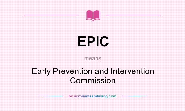 What does EPIC mean? It stands for Early Prevention and Intervention Commission