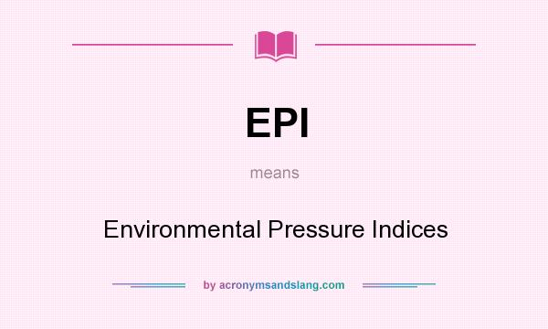What does EPI mean? It stands for Environmental Pressure Indices
