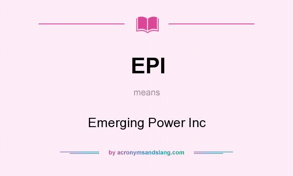 What does EPI mean? It stands for Emerging Power Inc