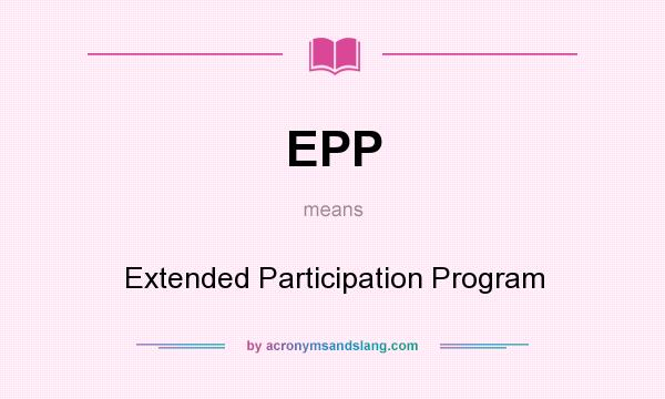 What does EPP mean? It stands for Extended Participation Program