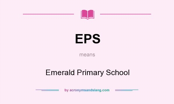 What does EPS mean? It stands for Emerald Primary School