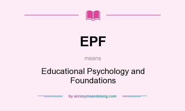 What does EPF mean? It stands for Educational Psychology and Foundations