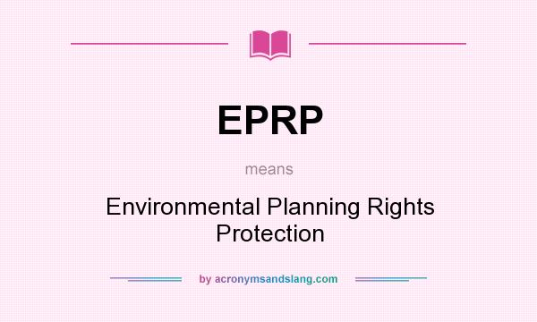 What does EPRP mean? It stands for Environmental Planning Rights Protection