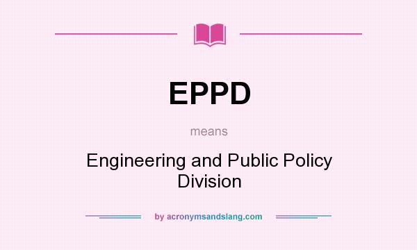 What does EPPD mean? It stands for Engineering and Public Policy Division