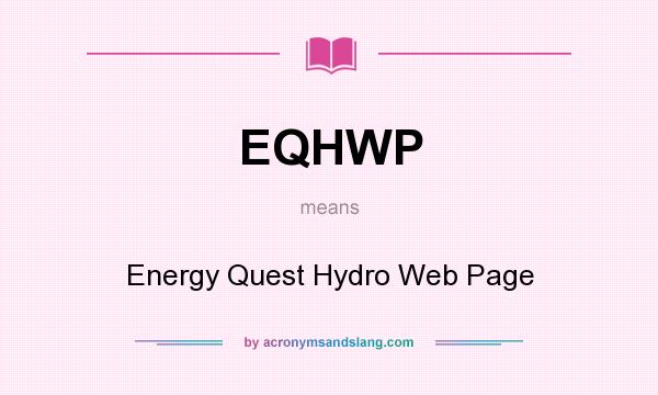 What does EQHWP mean? It stands for Energy Quest Hydro Web Page