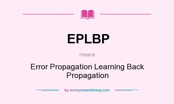 What does EPLBP mean? It stands for Error Propagation Learning Back Propagation