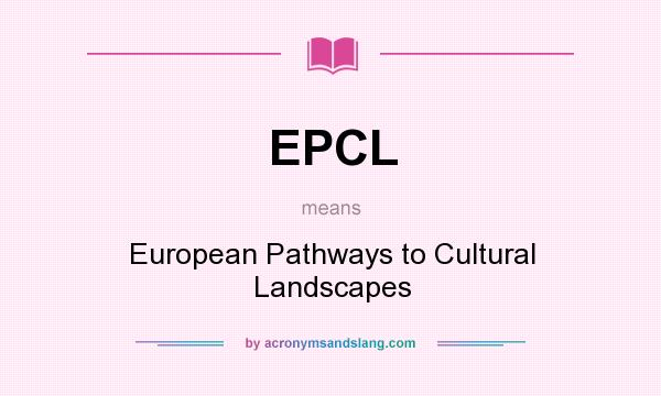 What does EPCL mean? It stands for European Pathways to Cultural Landscapes